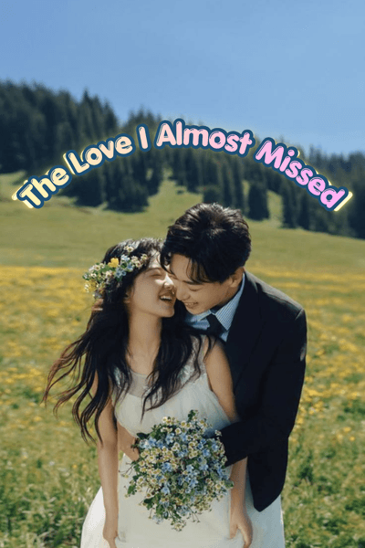 The Love I Almost Missed (130)