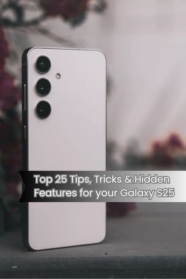 Top 25 Tips, Tricks & Hidden Features for your Galaxy S25