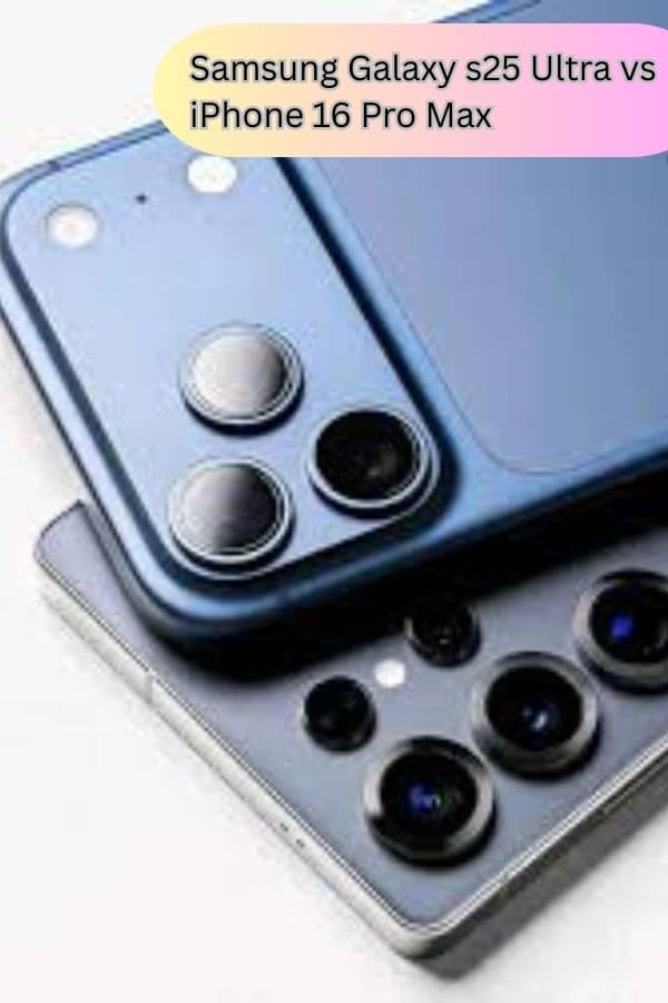 Samsung Galaxy s25 Ultra vs iPhone 16 Pro Max
